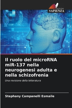 Paperback Il ruolo del microRNA miR-137 nella neurogenesi adulta e nella schizofrenia [Italian] Book