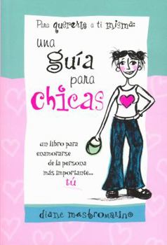Paperback Para Quererte a Ti Misma: Una Guia Para Chicas (Spanish "the Girl's Guide to Loving Yourself"): A Book Abot Falling in Love with the One Person Who Ma [Spanish] Book