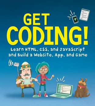 Hardcover Get Coding! Learn Html, Css, and JavaScript and Build a Website, App, and Game Book