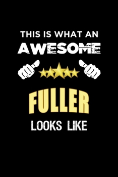 Paperback This Is What An Awesome Fuller Looks Like: Personalized Journal With Name Blank Lined Customized Notebook Diary Planner Gifts Book