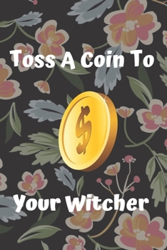 Toss a Coin to Your Witcher Notebook : Lined Notebook / Journal Gift, 120 Pages, 6x9, Soft Cover, Matte Finish Paperback Toss a Coin to Your Witcher