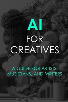 Paperback AI For Creatives: A Guide For Artists, Musicians, and Writers Book