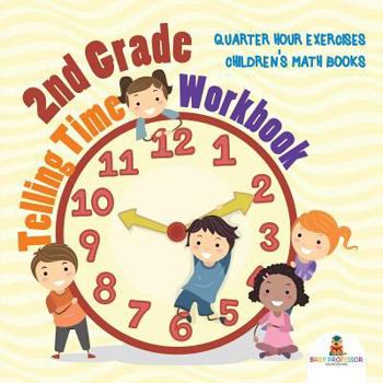 Paperback 2nd Grade Telling Time Workbook: Quarter Hour Exercises Children's Math Books Book
