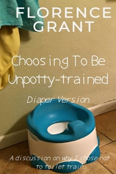 Paperback Choosing To Be Unpotty-trained (Diaper Version): An ABDL/Potty-training/diaper book