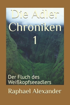 Paperback Die Adler Chroniken 1: Der Fluch des Weißkopfseeadlers [German] Book