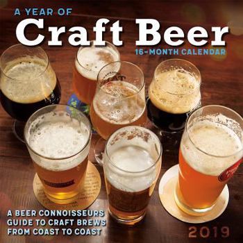 2019 a Year of Craft Beer a Connoisseur's Guide to Craft Brews from Coast to Coast 16-Month Wall Calendar: By Sellers Publishing