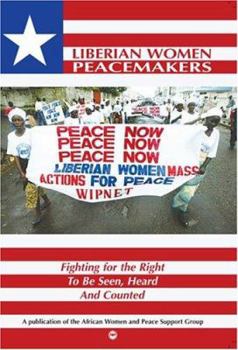 Paperback Liberian Women Peacemakers: Fighting for the Right to Be Seen, Heard, and Counted Book