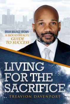 Paperback Living For The Sacrifice Brian Maurice Brown A Hood Hero's Guide to Success Book