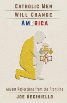 Paperback Catholic Men Will Change America: Advent Reflections from the Frontline Book