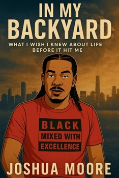 In My Back Yard: What I wish I knew about life, before it hit me