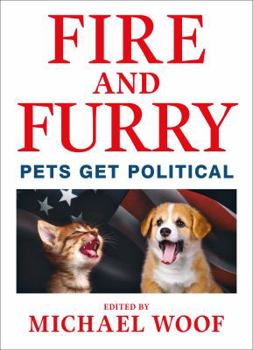 Hardcover Fire and Furry: Pets Get Political Book