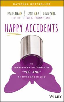 Hardcover Happy Accidents: The Transformative Power of Yes, and at Work and in Life Book