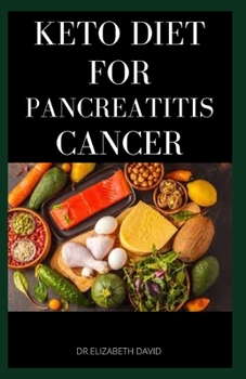 Paperback Keto Diet for Pancreatitis Cancer: Complete Guide on Using Keto diet to cure and manage pancreatitis includes recipes and meal plans Book