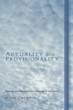 Actuality and Provisionality: Eternity and Election in the Theology of Karl Barth