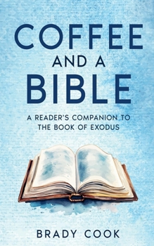 Coffee and a Bible: A Reader's Companion to the Book of Exodus (Blogging the Bible)