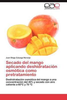 Paperback Secado del Mango Aplicando Deshidratacion Osmotica Como Pretratamiento [Spanish] Book