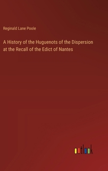 Hardcover A History of the Huguenots of the Dispersion at the Recall of the Edict of Nantes Book