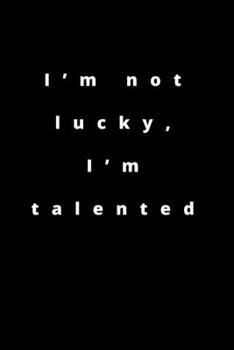 Paperback I'm not lucky, I'm talented: 120 Pages 6x9 Book
