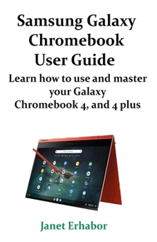 Paperback Samsung Galaxy Chromebook User Guide: Learn how to use and master your Galaxy Chromebook 4, 4 plus and Chromebook 5 Book