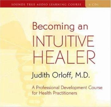 Audio CD Becoming an Intuitive Healer: A Professional Development Course for Health Practitioners [With 34-Page Study Guide] Book