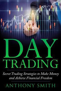 Paperback Day Trading: The Secret Strategies to Make Money and Achieve Financial Freedom Book