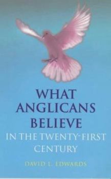 Paperback What Anglicans Believe in the Twenty-First Century Book