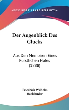 Hardcover Der Augenblick Des Glucks: Aus Den Memoiren Eines Furstlichen Hofes (1888) [German] Book