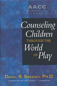 Counseling Children Through the World of Play (Aacc Counseling Library)