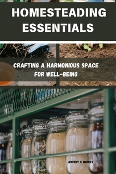 Paperback Homesteading Essentials: Crafting a Harmonious Space for Well-Being Book