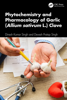 Hardcover Phytochemistry and Pharmacology of Garlic (Allium sativum L.) Clove Book