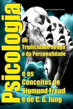 Psicologia da Triplicidade do Ego e da Personalidade e os Conceitos de Sigmund Freud e de C. G. Jung (Portuguese Edition)