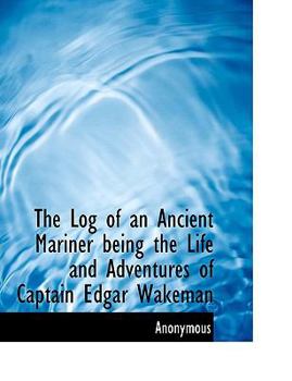 Paperback The Log of an Ancient Mariner Being the Life and Adventures of Captain Edgar Wakeman [Large Print] Book