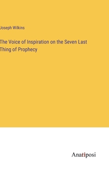 Hardcover The Voice of Inspiration on the Seven Last Thing of Prophecy Book