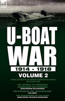 Paperback U-Boat War 1914-1918: Volume 2-Three accounts of German submarines during the Great War: The Journal of Submarine Commander Von Forstner, Th Book