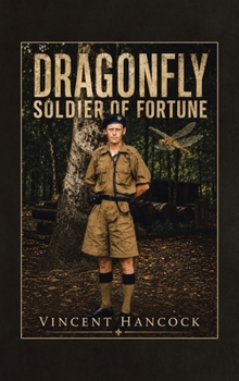 Dragonfly Soldier of Fortune: The Missing Years