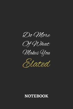 Do More Of What Makes You Elated: 6x9 inches - 110 ruled, lined pages • Greatest life motivational Journal • Gift, Present Idea