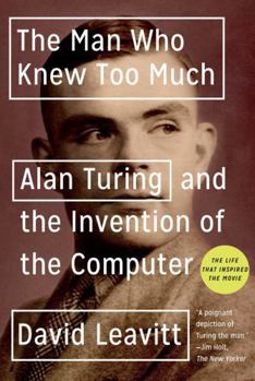 Paperback The Man Who Knew Too Much: Alan Turing and the Invention of the Computer Book