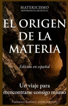 EL ORIGEN DE LA MATERIA: Un viaje para reencontrarse consigo mismo (Matericismo) (Spanish Edition)