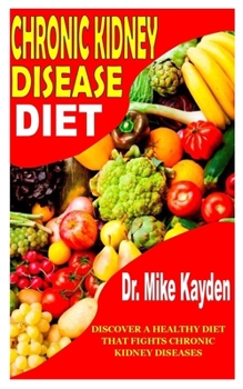 Paperback Chronic Kidney Disease Diet: Discover a Healthy Diet That Fights Chronic Kidney Diseases Book