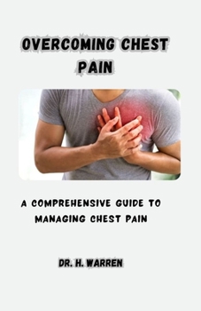 Paperback Overcoming Chest Pain: A Comprehensive Guide to Managing Chest Pain Book