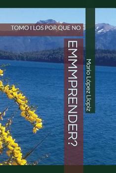 Paperback Emmmprender?: Tomo I Los Por Que No [Spanish] Book