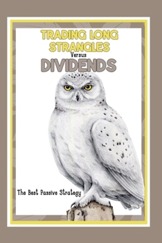 Trading Long Strangles vs. Dividends: The Best Passive Strategy (Great Investing)