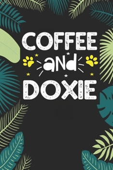 coffee and doxie: Funny Notebook with Blank Lined Pages For Dog Lover For Journaling, Note Taking And Jotting Down Ideas Dachshund Gift