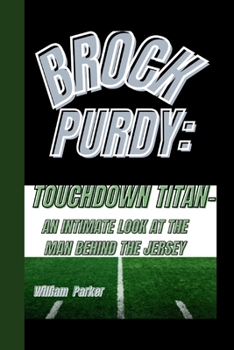 Paperback Brock Purdy: Touchdown Titan-: An Intimate Look at the Man Behind the Jersey Book