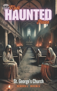 St. George’s Church (GKP Most Haunted Places Series)