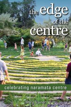 Paperback The Edge of the Centre: Celebrating Naramata Centre Book