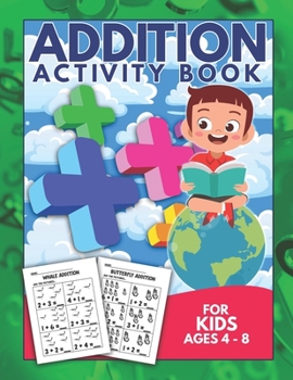 Paperback Addition Activity Book For Kids Ages 4-8: Mathematics Kindergarten Worksheets Home school Learning Book