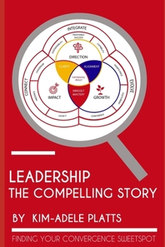 Paperback Leadership - The Compelling Story: Finding The Convergence Sweet Spot In Your Organisation Book
