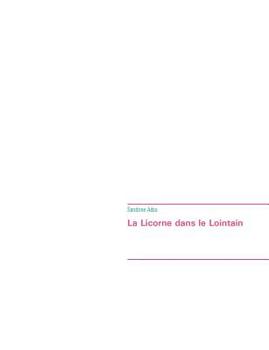 La Licorne dans le Lointain (French Edition)