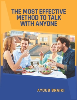 the most effective method to talk with anyone: Improve Social Skills, Gain Self-Confidence, and Boost Your Charisma for Big Success in Business and Relationships